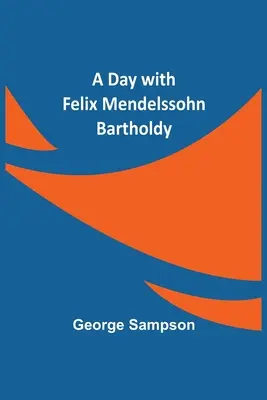 Egy nap Felix Mendelssohn Bartholdyval - A Day with Felix Mendelssohn Bartholdy