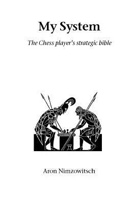 Az én rendszerem: A sakkozó stratégiai bibliája - My System: The Chess Player's Strategic Bible