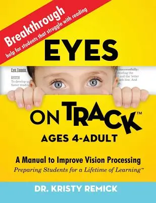 Eyes On Track; 4 éves kortól felnőtt korig: Kézikönyv a látásfeldolgozás javításához - Eyes On Track; Ages 4-Adult: A Manual to Improve Vision Processing