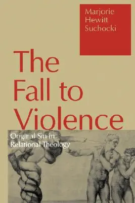 Bukás az erőszakba: Az eredendő bűn a kapcsolati teológiában - Fall to Violence: Original Sin in Relational Theology