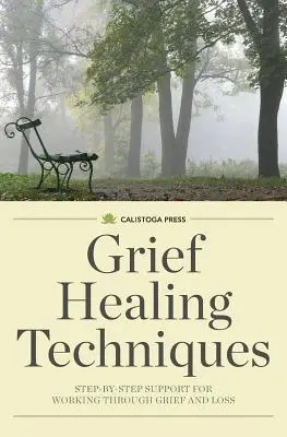 Gyászgyógyítási technikák: Lépésről lépésre segítség a gyász és a veszteség feldolgozásához - Grief Healing Techniques: Step-By-Step Support for Working Through Grief and Loss