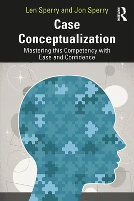 Esetkonceptualizáció: Ennek a kompetenciának az elsajátítása könnyedén és magabiztosan - Case Conceptualization: Mastering This Competency with Ease and Confidence