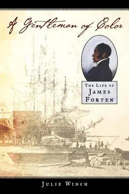 Egy színes bőrű úriember: James Forten élete - A Gentleman of Color: The Life of James Forten