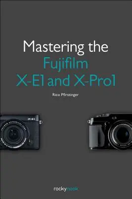 A Fujifilm X-E1 és X-Pro1 elsajátítása - Mastering the Fujifilm X-E1 and X-Pro1