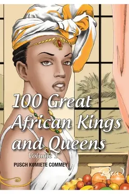 100 nagy afrikai király és királynő ( 1. kötet ): Küzdelem a dicsőségért és a birodalomért - 100 Great African Kings and Queens ( Volume 1 ): Contesting for glory and empire