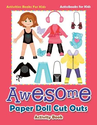 Awesome Paper Doll Cut Outs Activity Book - Tevékenységek Könyvek gyerekeknek - Awesome Paper Doll Cut Outs Activity Book - Activities Books For Kids