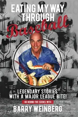 Eating My Way Through Baseball: Legendás történetek a Major League harapásával - Eating My Way Through Baseball: Legendary Stories with a Major League Bite