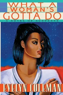 Amit egy nőnek tennie kell: Egy feszültséggel teli regény - What a Woman's Gotta Do: A Novel of Suspense