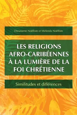 Les religions afro-caribennes la lumire de la foi chrtienne: Similitudes et diffrences (Afrokaribská náboženství: podobnosti a rozdíly) - Les religions afro-caribennes  la lumire de la foi chrtienne: Similitudes et diffrences