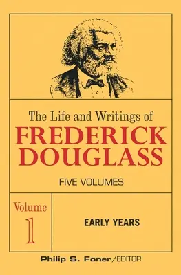 Frederick Douglass élete és írásai, 1. kötet: Korai évek - The Life and Wrightings of Frederick Douglass, Volume 1: Early Years