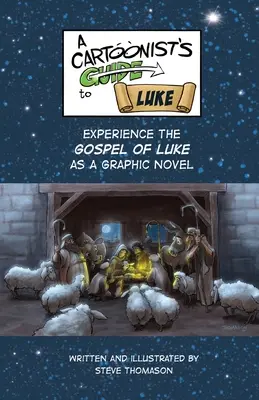 A karikaturista útmutatója Lukács evangéliumához: A Full-Color Graphic Novel - A Cartoonist's Guide to the Gospel of Luke: A Full-Color Graphic Novel