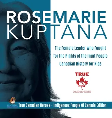 Rosemarie Kuptana - A női vezető, aki az inuitok jogaiért küzdött - Kanadai történelem gyerekeknek - Igazi kanadai hősök - Indián Pe - Rosemarie Kuptana - The Female Leader Who Fought for the Rights of the Inuit People - Canadian History for Kids - True Canadian Heroes - Indigenous Pe