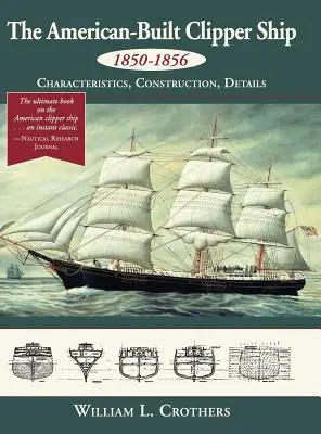 Az amerikai építésű Clipper Ship, 1850-1856: Jellemzők, konstrukció és részletek - The American-Built Clipper Ship, 1850-1856: Characteristics, Construction, and Details