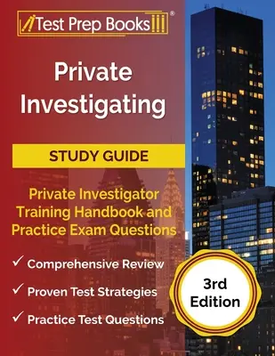 Magánnyomozói tanulmányi útmutató: Magánnyomozói képzési kézikönyv és gyakorlati vizsgakérdések [3rd Edition] - Private Investigating Study Guide: Private Investigator Training Handbook and Practice Exam Questions [3rd Edition]