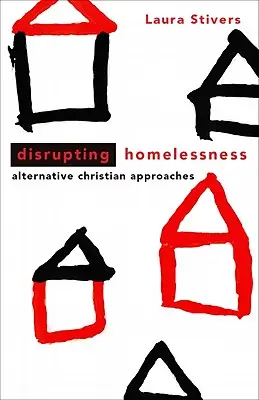 Disrupting Homelessness: Alternatív keresztény megközelítések - Disrupting Homelessness: Alternative Christian Approaches