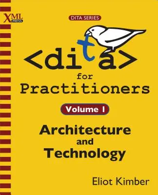 DITA gyakorlati szakembereknek 1. kötet: Építészet és technológia - DITA for Practitioners Volume 1: Architecture and Technology