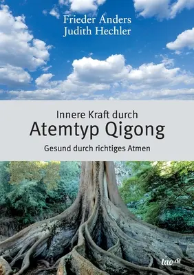 Innere Kraft durch Atemtyp Qigong: Gesund durch richtiges Atmen