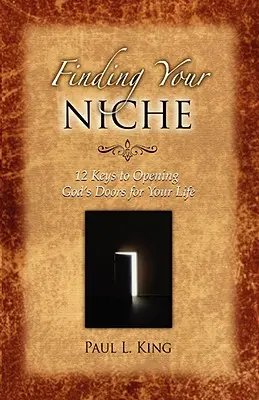 Finding Your Niche: 12 kulcs ahhoz, hogy megnyíljanak Isten ajtajai az életed számára - Finding Your Niche: 12 Keys to Opening God's Doors for Your Life