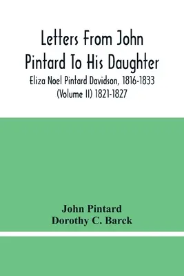 John Pintard levelei a lányához, Eliza Noel Pintard Davidsonhoz, 1816-1833 (Ii. kötet) 1821-1827 - Letters From John Pintard To His Daughter, Eliza Noel Pintard Davidson, 1816-1833 (Volume Ii) 1821-1827