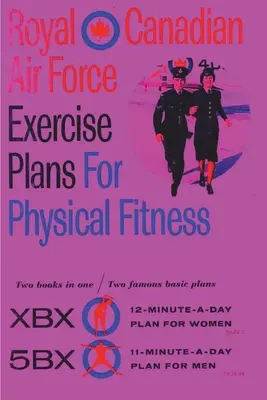 A Kanadai Királyi Légierő gyakorlattervei a fizikai alkalmassághoz: Két könyv egyben / Two Famous Basic Plans (Két híres alapterv) - Royal Canadian Air Force Exercise Plans for Physical Fitness: Two Books in One / Two Famous Basic Plans