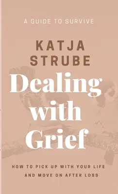 A gyász kezelése - Útmutató a túléléshez - Dealing with Grief - A Guide to Survive