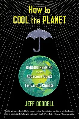 Hogyan hűtsük le a bolygót: Geoengineering és a Föld éghajlatának rendbetételére irányuló merész törekvés - How to Cool the Planet: Geoengineering and the Audacious Quest to Fix Earth's Climate