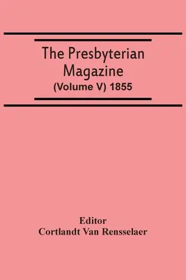 The Presbyterian Magazine (V. kötet) 1855 - The Presbyterian Magazine (Volume V) 1855