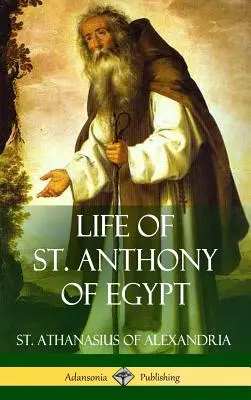 Egyiptomi Szent Antal élete (Keménykötés) - Life of St. Anthony of Egypt (Hardcover)