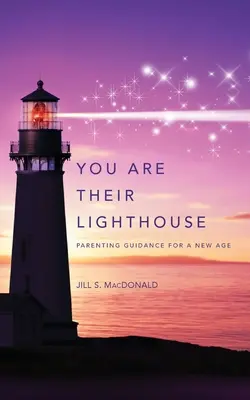 Te vagy a világítótornyuk: Szülői útmutatás egy új korszak számára - You Are Their Lighthouse: Parenting Guidance for a New Age