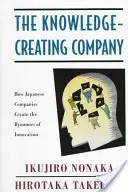 A tudást teremtő társaság: Hogyan hozzák létre a japán vállalatok az innováció dinamikáját - The Knowledge-Creating Company: How Japanese Companies Create the Dynamics of Innovation