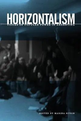 Vízszintes viszonyok: A népi hatalom hangjai Argentínában - Horizontalism: Voices of Popular Power in Argentina