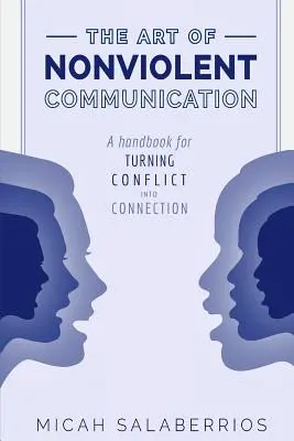 Az erőszakmentes kommunikáció művészete: A konfliktusból kapcsolatot teremteni - The Art of Nonviolent Communication: Turning Conflict into Connection