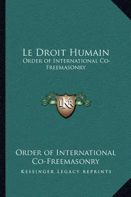 Le Droit Humain: A nemzetközi szabadkőművesség rendje - Le Droit Humain: Order of International Co-Freemasonry