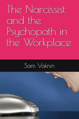 A nárcisztikus és a pszichopata a munkahelyen - The Narcissist and the Psychopath in the Workplace