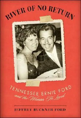 A visszatérés nélküli folyó: Tennessee Ernie Ford és a nő, akit szeretett - River of No Return: Tennessee Ernie Ford and the Woman He Loved