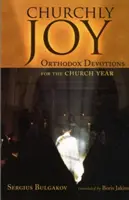 Egyházi öröm: Ortodox áhítatok az egyházi évre - Churchly Joy: Orthodox Devotions for the Church Year