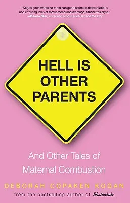 A pokol más szülők: És más történetek az anyai égésről - Hell Is Other Parents: And Other Tales of Maternal Combustion