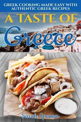 Görögország íze: Görög konyha könnyen elkészíthető autentikus görög receptekkel - A Taste of Greece: Greek Cooking Made Easy with Authentic Greek Recipes