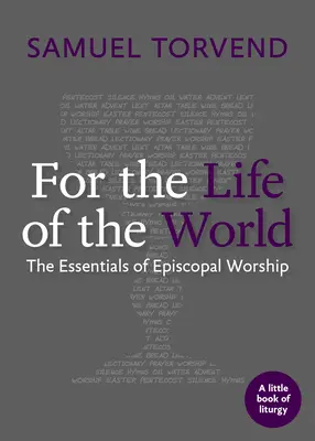 For the Life of the World: A püspöki istentisztelet alapjai - For the Life of the World: The Essentials of Episcopal Worship