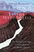 Az esszénus hipotézisen túl: Az utak elválása a qumráni és az énokhi judaizmus között - Beyond the Essene Hypothesis: The Parting of the Ways Between Qumran and Enochic Judaism