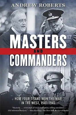 Mesterek és parancsnokok: Hogyan nyerte meg négy titán a háborút Nyugaton, 1941-1945 - Masters and Commanders: How Four Titans Won the War in the West, 1941-1945