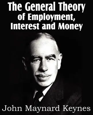 A foglalkoztatás, a kamat és a pénz általános elmélete - The General Theory of Employment, Interest and Money