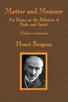 Anyag és emlékezet: Esszé a test és a szellem kapcsolatáról - Matter and Memory: An Essay on the Relation of Body and Spirit