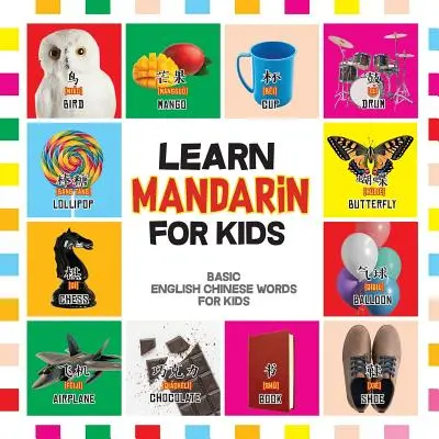 Learn Mandarin for Kids: Basic Chinese Words For Kids - Bilingual Mandarin Chinese English Book (Kétnyelvű mandarin-kínai-angol könyv) - Learn Mandarin for Kids: Basic Chinese Words For Kids - Bilingual Mandarin Chinese English Book