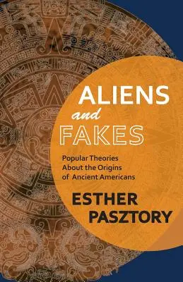 Idegenek és hamisítványok: Népszerű elméletek az ókori amerikaiak eredetéről - Aliens and Fakes: Popular Theories About the Origins of Ancient Americans