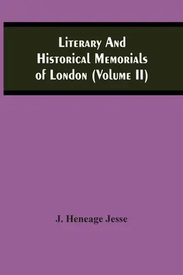 London irodalmi és történelmi emlékei (Ii. kötet) - Literary And Historical Memorials Of London (Volume Ii)