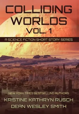 Colliding Worlds, Vol. 1: A Science Fiction Short Story Series (Összeütköző világok, 1. kötet: Egy sci-fi novellasorozat) - Colliding Worlds, Vol. 1: A Science Fiction Short Story Series