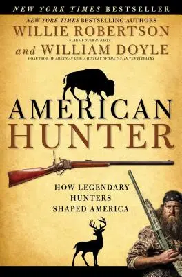 Amerikai vadász: Hogyan alakították Amerikát a legendás vadászok - American Hunter: How Legendary Hunters Shaped America