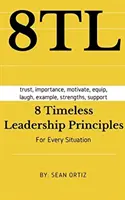 8 időtlen vezetői alapelv: Minden helyzetre - 8 Timeless Leadership Principles: For any situation