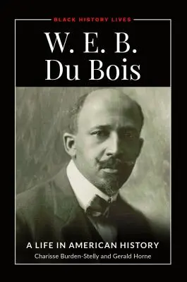 W.E.B. Du Bois: B. Bois: Egy élet az amerikai történelemben - W.E.B. Du Bois: A Life in American History